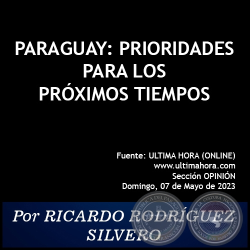 PARAGUAY: PRIORIDADES PARA LOS PRÓXIMOS TIEMPOS - Por RICARDO RODRÍGUEZ SILVERO - Domingo, 07 de Mayo de 2023